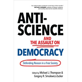 Anti-Science and the Assault on Democracy: Defending Reason in a Free Society