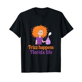Frizz Happens Florida Life Funny Hair Apparel T-Shirt