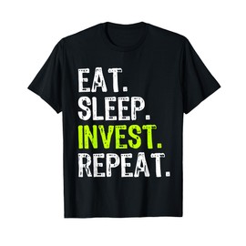 Eat Sleep Invest Repeat Investor Investment Investing Funny T-Shirt