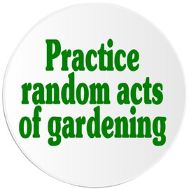 Kiwi Gifts Practice Random Acts Of Gardening - 100 Pack Circle Stickers 3 Inch - Garden