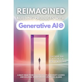 Reimagined: Building Products with Generative AI