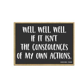 Honey Dew Gifts, Well, Well, Well, If It Isn't The Consequences of My Own Actions, 2.5 inch by 3.5 inch, Fridge Magnets, Locker Decorations, Funny Refrigerator Magnets, 754430