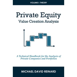 Private Equity Value Creation Analysis: Volume I: Theory: A Technical Handbook for the Analysis of Private Companies and Portfolios