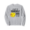 Cute Duck Always Be Yourself Unless You Can Be A