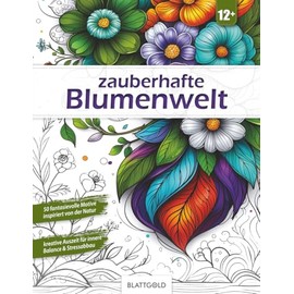 Zauberhafte Blumenwelt – Malbuch für Erwachsene & Teenager ab 12+ | 50 detailreiche Blumen-Motive Zentangle inspiriert | Entspannung, Gelassenheit & ... Geschenk & Wanddekoration: Premium Edition