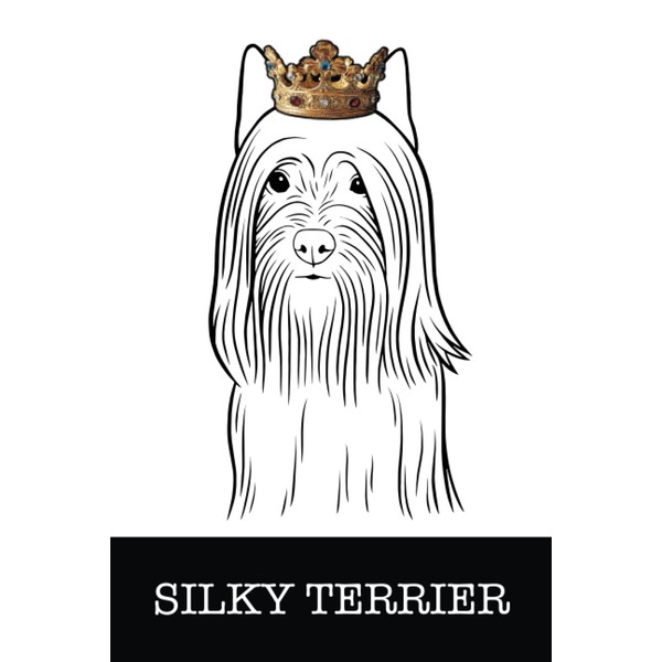 Silky Terrier: Silky Terrier King/Queen Wearing Crown Notebook Journal