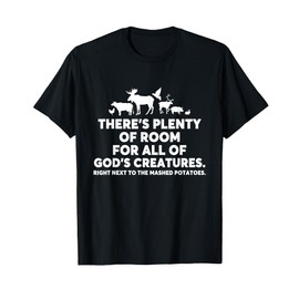 There's Plenty Of Room For All Of God's Creatures Quote T-Shirt