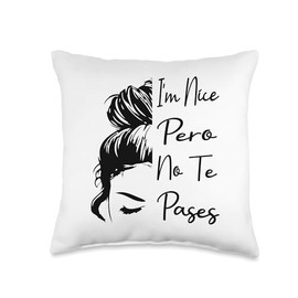 I'm Nice Pero No Te Pases Funny Latina Saying I'm Nice Pero No Te Pases Messy Bun Funny Latina Saying Throw Pillow, 16x16, Multicolor