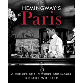 Hemingway's Paris: A Writer's City in Words and Images