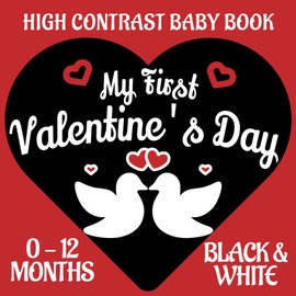 My First Valentine's Day, Black and White High Contrast Baby Book, Simple Themed Images for Newborns 0-12 Months to Develop Your Babies Eyesight, Great Gift for Newborns