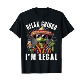 Relax Gringo I'm Legal Mexican Lizard Funny T-Shirt