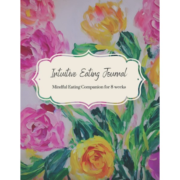 Intuitive and mindful eating journal: Your companion on the journey