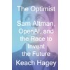 The Optimist: Sam Altman, OpenAI, and the Race to Invent