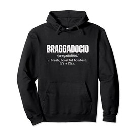 BRAGGADOCIO - brash, boastful bombast. It's a flex. Pullover Hoodie