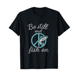 Be Still and Fish On Peace Sign Fishing Gear T-Shirt