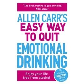 Allen Carr's Easy Way to Quit Emotional Drinking: Enjoy Your Life Free from Alcohol