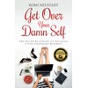 Get Over Your Damn Self: The No-BS Blueprint to Building
