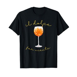 Il Dolce Far Niente Italian Sweet Nothing Lifestyle Spritz T-Shirt