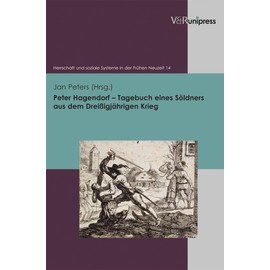 Peter Hagendorf - Tagebuch eines Söldners aus dem Dreißigjährigen Krieg (Herrschaft und soziale Systeme in der Frühen Neuzeit, Band 14)