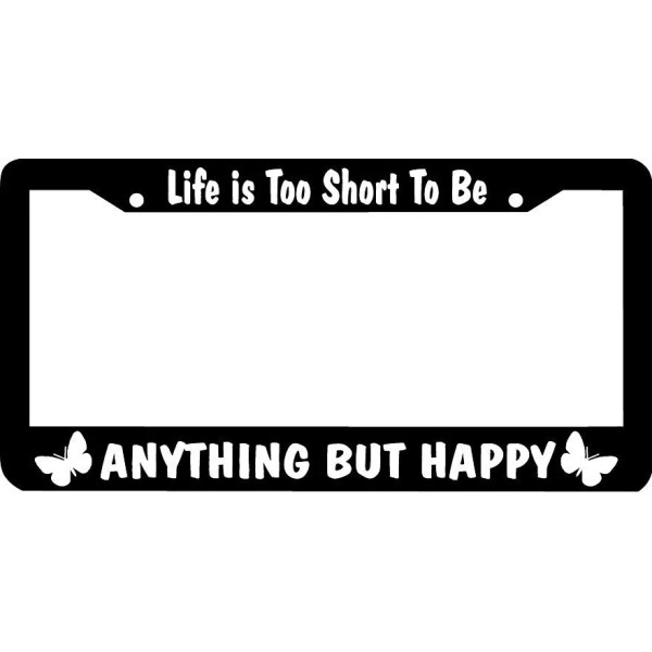 Car Plate Frames LIFE IS TOO SHORT TO BE ANYTHING