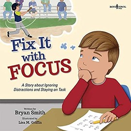 Fix It with Focus: A Story about Ignoring Distractions and Staying on Task (Executive Function)