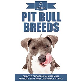 Pit Bull Breeds: Guide to Choosing an American, Red Nose, Blue Nose or Brindle Pit Bull