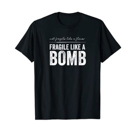 Not Fragile Like A Flower Fragile Like A Bomb Gift Quote T-Shirt, black