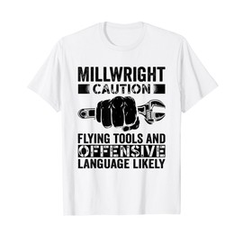 Caution Flying tools and offensive Millwright T-Shirt