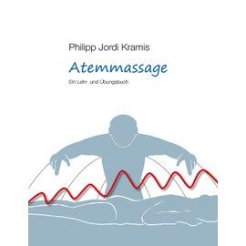 Atemmassage: Ein Lehr- und Übungsbuch