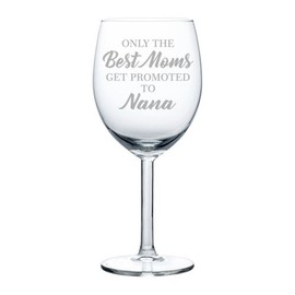 Wine Glass Goblet Grandma Only The Best Moms Get Promoted to Nana (10 oz)