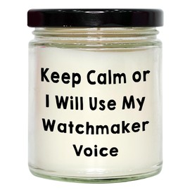 Watchmaker's Gift: 9oz Vanilla Soy Candle for Birthday - Keep Calm Or I Will Use My Watchmaker Voice
