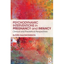 Psychodynamic Interventions in Pregnancy and Infancy: Clinical and Theoretical Perspectives