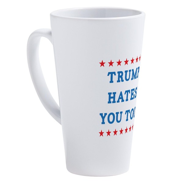 CafePress Trump Hates You Too 17 oz Latte Mug