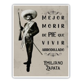 Emiliano Zapata Sticker Mexican Revolutionary Quote in Spanish Calcomania de Emiliano Zapata “Mejor Morir de Pie que Vivir Arrodillado” Retro Vintage Zapata Car Bumper Sticker, Laptop, Wall (8" x 10")