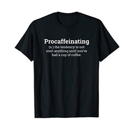 Procaffeinating Procrastination Coffee Lover Gift T-Shirt
