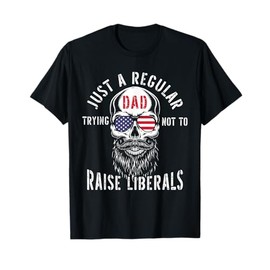 Republican Just A Regular Dad Trying Not To Raise Liberals T-Shirt
