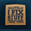 Funny I Fix Stuff and I Know Things Hat for