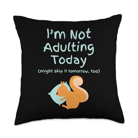 I'm Not Adulting Today Might Skip It Tomorrow Too Squirrel Throw Pillow