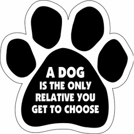 Car Magnet-Paw- A Dog is The only Relative You get to Choose- 5" x 5"