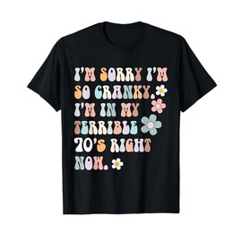 Sorry If I Am Cranky I'm In My Terrible 70'S Right Now Funny T-Shirt