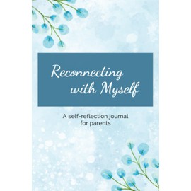 Reconnecting with Myself: A self-reflection journal for parents
