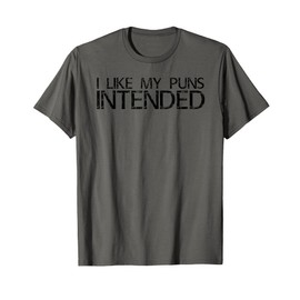 I LIKE MY PUNS INTENDED Shirt Funny Gag Quote Gift Idea T-Shirt