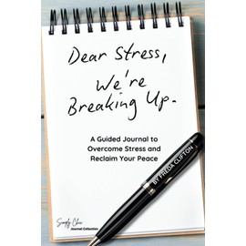 Dear Stress, We're Breaking Up.: A Guided Journal to Overcome Stress and Reclaim Your Peace