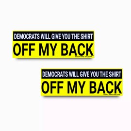 Political Bumper Sticker DEMOCRATS GIVE SHIRT OFF MY BACK funny PRO-GOP 2-pack Y