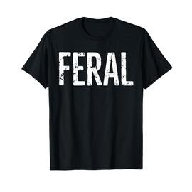Feral Shirt Retro Vintage Feral Funny Saying Quote Men Women T-Shirt