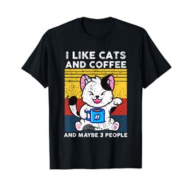 I Like Cats And Coffee And Maybe 3 People T-Shirt