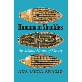 Humans in Shackles: An Atlantic History of Slavery