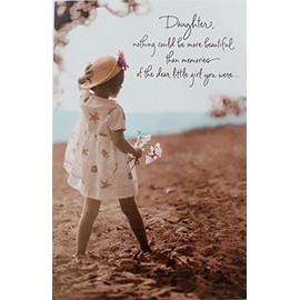 Greeting Card Daughter - Nothing Could Be More Beautiful Than Memories of the Dear Little Girl You Were - Happy Birthday Except the Thought of the Unique and Wonderful Person You Are Today