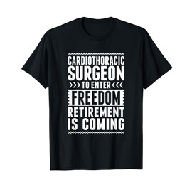 Retired Cardiothoracic Surgeon Enter Freedom T-Shirt