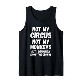 Not My Circus Not My Monkeys But I Definitely Know Th Clowns Tank Top